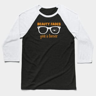 BEAUTY FADES GEEK IS FOREVER Baseball T-Shirt